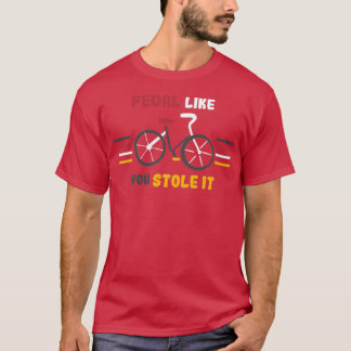 T-shirt Pédale Comme Vous L'Avez Volé Drôle Bike Art