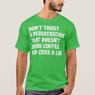 T-shirt Pédiatre Qui Boit Du Café Cuss A Lot 1
