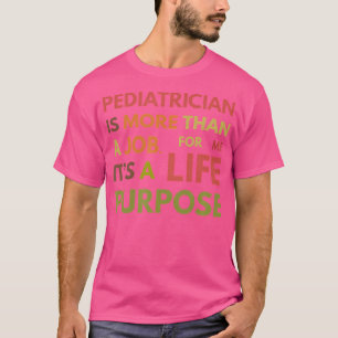 T-shirt Pediatrician Shirt Not A Job Life Purpose Pediatri
