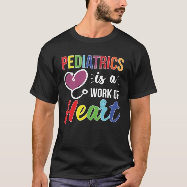 T-shirt Pediatrics Work Of Heart Pediatrician Pediatric Do (Devant)