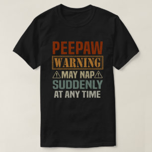 T-shirt Peepaw warning may nap suddenly at time