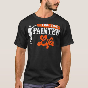 T-shirt Peintre Maison Décorateur Vivre Cette Vie Peintre