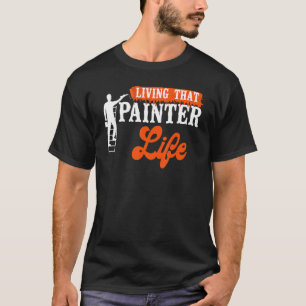 T-shirt Peintre Maison Décorateur Vivre Cette Vie Peintre