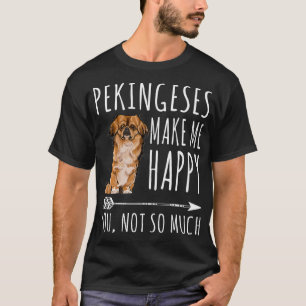 T-shirt Pekingese Me Rendre Heureux Tu N'Es Pas Si Amoureu