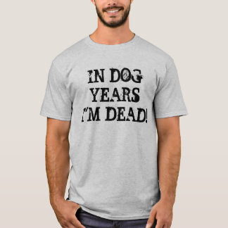 T-shirt PENDANT DES ANNÉES de CHIEN je suis MORT !