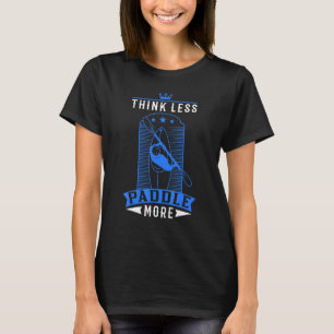 T-shirt Pense moins pagayer plus Kayak Kayakers Paddling C
