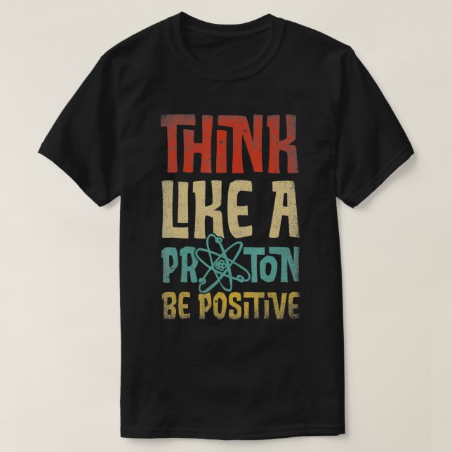 T-shirt Penser Comme Un Proton Et Être Positif Science Che (Design devant)