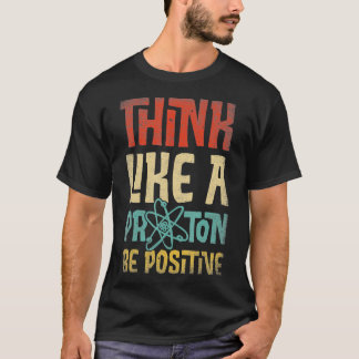 T-shirt Penser Comme Un Proton Et Être Positif Science Che