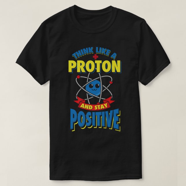 T-shirt Penser Comme Un Proton Et Rester Positif Physique  (Design devant)