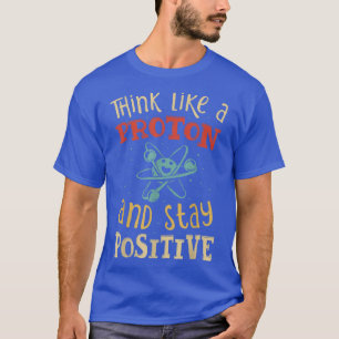 T-shirt Penser Comme Un Proton Et Rester Un Chem Scientifi