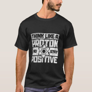 T-shirt Penser Comme Un Proton Et Rester Une Science Posit