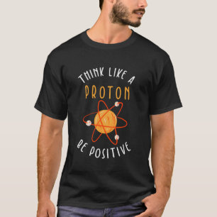 T-shirt Penser Comme Un Proton Être Positif