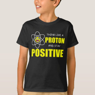 T-SHIRT PENSEZ COMME PROTON ET RESTEZ POSITIF