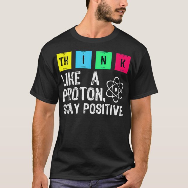 T-shirt Pensez Comme Un Proton Rester Positif Funny Scienc (Devant)