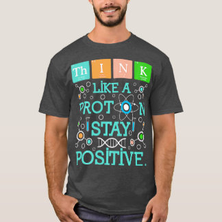 T-shirt Pensez Comme Un Proton Rester Un Humour De Chimie
