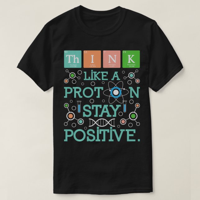 T-shirt Pensez Comme Un Proton Rester Un Humour De Chimie  (Design devant)