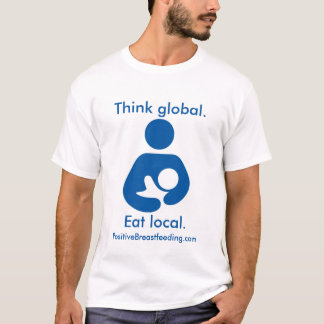 T-shirt Pensez global. Mangez les gens du pays. Allaiter