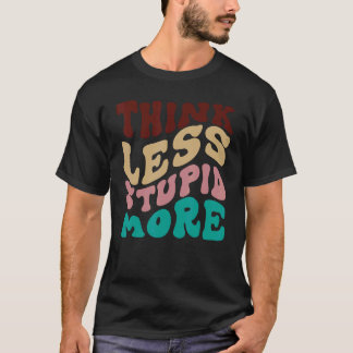 T-shirt Pensez moins Stupide Plus 5