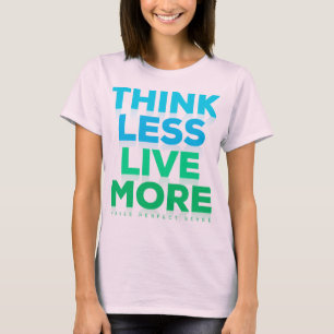 T-SHIRT PENSEZ MOINS VIVRE PLUS