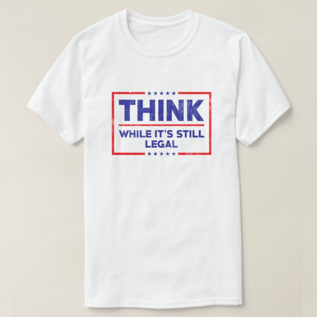 T-shirt Pensez pendant que c'est toujours légal (Design devant)