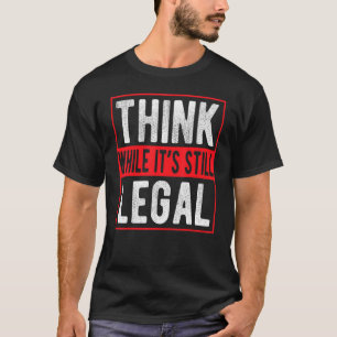 T-shirt Pensez que si c'est toujours légal