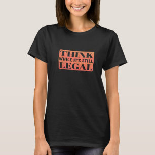 T-shirt Pensez que si c'est toujours légal c'est légal