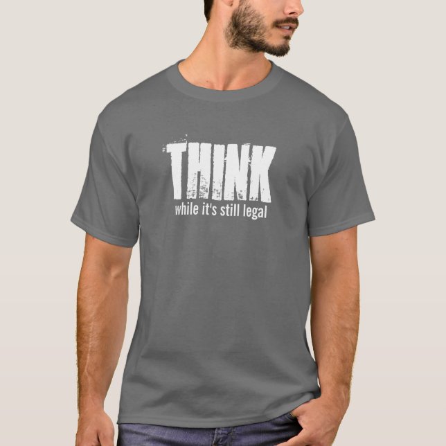 T-shirt PENSEZ tandis qu'il est encore juridique (Devant)