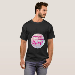 T-shirt Pensez-vous jamais à mourir ?