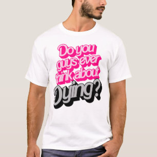 T-shirt Pensez-Vous Jamais À Mourir ? Citation amusante