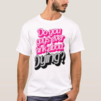T-shirt Pensez-Vous Jamais À Mourir ? Citation amusante