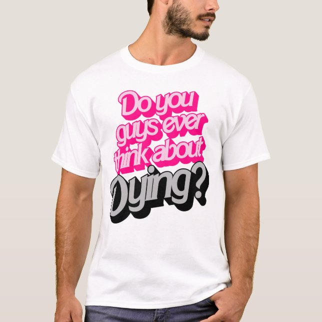 T-shirt Pensez-Vous Jamais À Mourir ? Citation amusante (Devant)