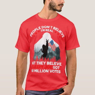 T-shirt People Don't Believe I'm Real But They Believe Sle