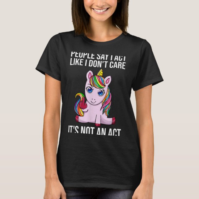 T-shirt People Say I Act Like I Dont Care Funny Sarcastic  (Devant)