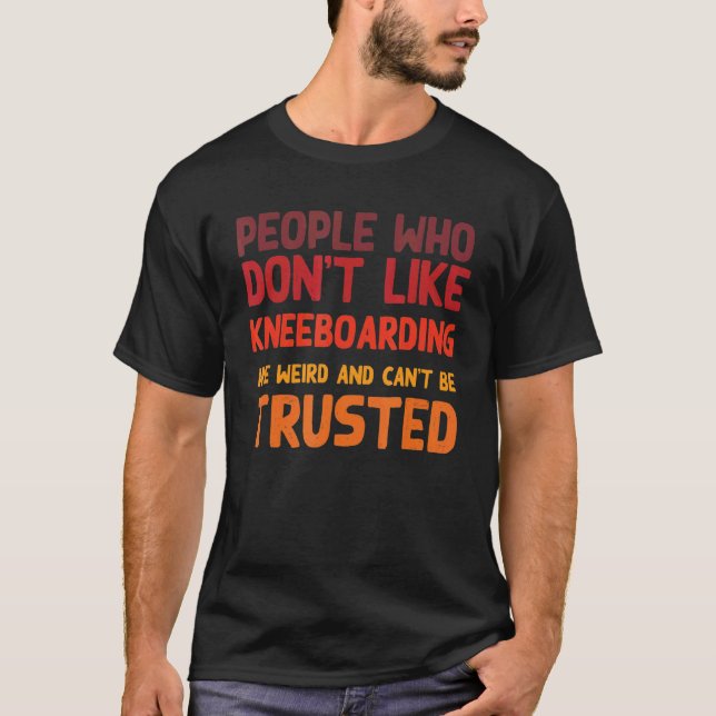 T-shirt People Who Don't Like Kneeboarding  Kneeboard Surf (Devant)