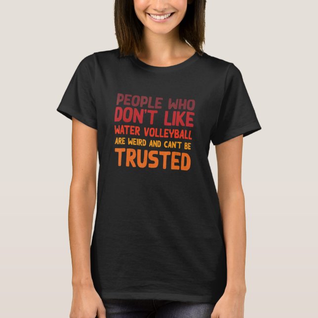 T-shirt People Who Don't Like Water Volleyball  Pool Volle (Devant)