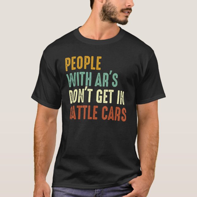 T-shirt People With Ar's Don't Get In Cattle Cars 7 (Devant)