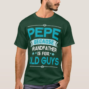 T-shirt Pepe Parce Que Grand-Père Est Pour Les Vieux Gens
