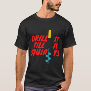 T-shirt Percez-le jusqu'à ce qu'il jaillisse