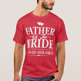 T-shirt Père de la mariéeJe l'aimais en premierBridal 