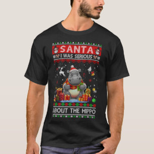 T-shirt Père Noël, j'étais sérieux à propos de l'hippopota
