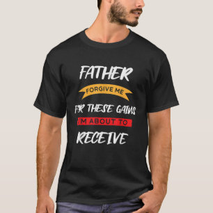 T-shirt Père Pardonne-Moi Pour Ces Gains Je Suis Sur Le Po