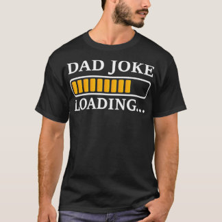 T-shirt Perfect Present for Father's Day Dad Joke Loading