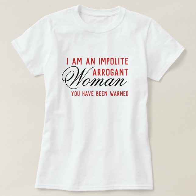 T-shirt Persistance d'une femme arrogante impolie Modèle a (Design devant)
