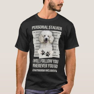 T-shirt Personal Stalker White Standard Poodle 