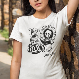 T-shirt Personalized No Such Thing As Too Many Books