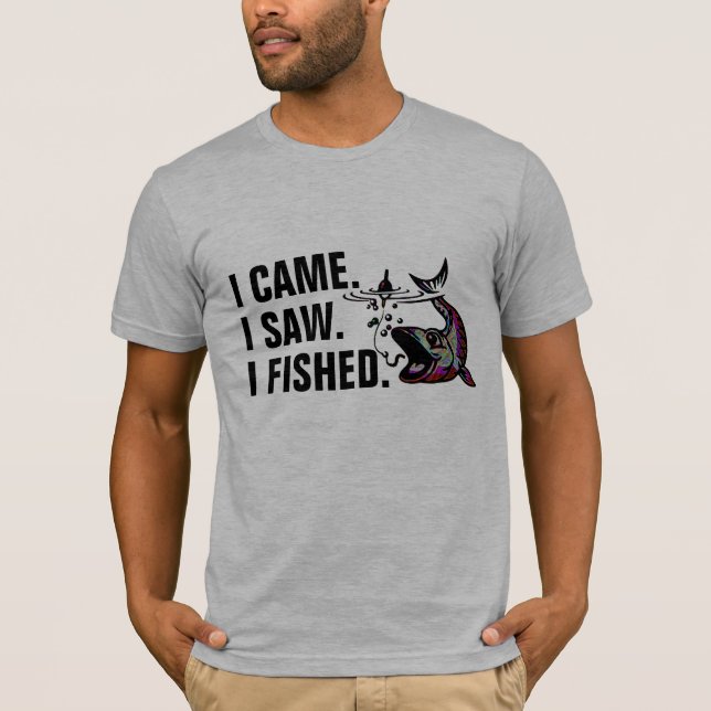 T-shirt Personnalisable Je Suis Venu J'Ai Vu J'Ai Ai Fishe (Devant)