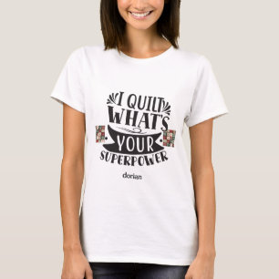 T-shirt Personnalisé I Quilt Quelle est votre super puissa