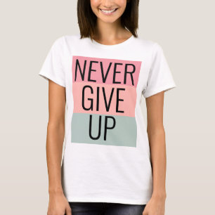 T-shirt Personnalisé tendance ne jamais abandonner les fem