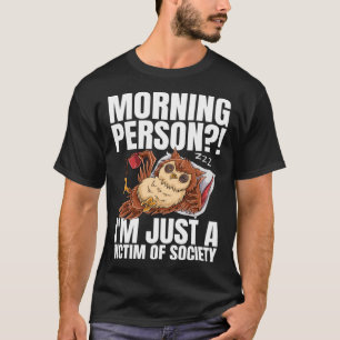 T-shirt Personne du matin Je suis juste une victime de la 