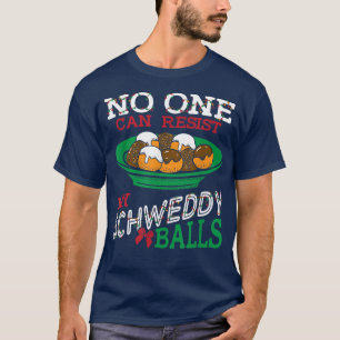T-shirt Personne ne peut résister à mes boules Schweddy Fu